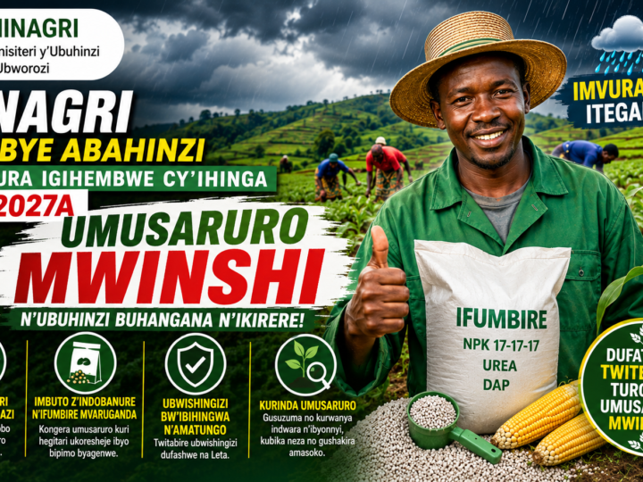 MINAGRI yasabye abahinzi kwitegura imvura nyinshi iteganyijwe mu gihembwe cya 2027A